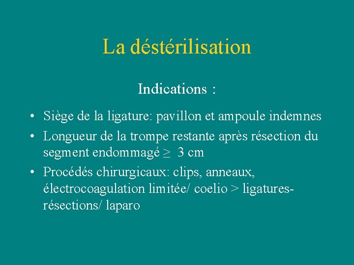La déstérilisation Indications : • Siège de la ligature: pavillon et ampoule indemnes • La déstérilisation Indications : • Siège de la ligature: pavillon et ampoule indemnes •