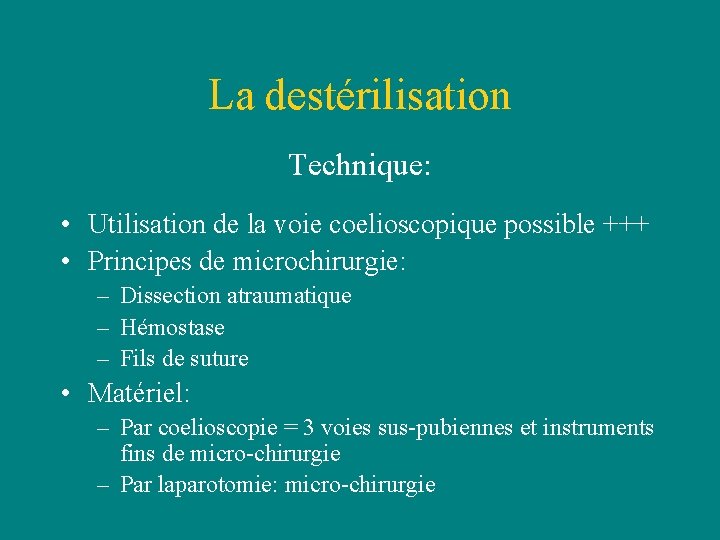 La destérilisation Technique: • Utilisation de la voie coelioscopique possible +++ • Principes de La destérilisation Technique: • Utilisation de la voie coelioscopique possible +++ • Principes de