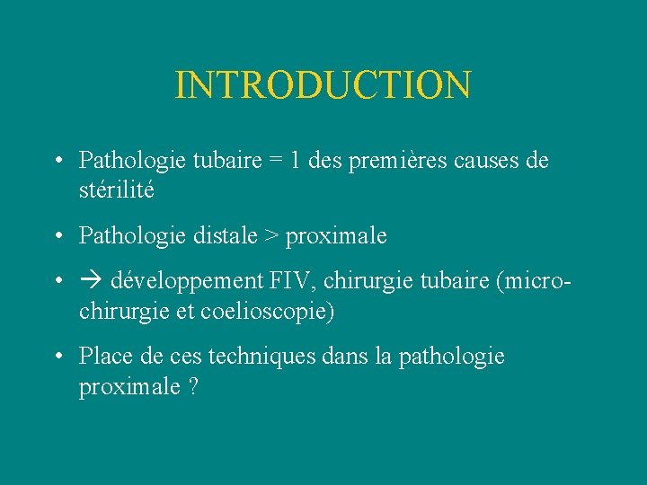 INTRODUCTION • Pathologie tubaire = 1 des premières causes de stérilité • Pathologie distale INTRODUCTION • Pathologie tubaire = 1 des premières causes de stérilité • Pathologie distale