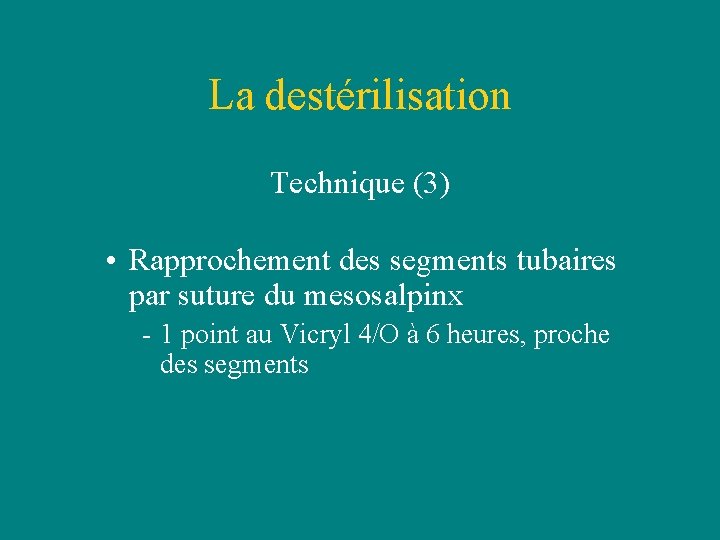 La destérilisation Technique (3) • Rapprochement des segments tubaires par suture du mesosalpinx - La destérilisation Technique (3) • Rapprochement des segments tubaires par suture du mesosalpinx -