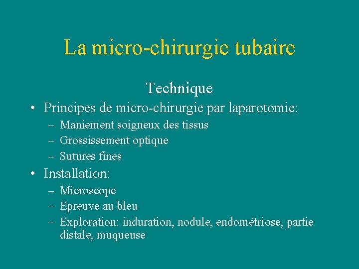 La micro-chirurgie tubaire Technique • Principes de micro-chirurgie par laparotomie: – Maniement soigneux des La micro-chirurgie tubaire Technique • Principes de micro-chirurgie par laparotomie: – Maniement soigneux des