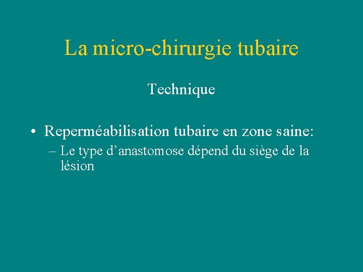 La micro-chirurgie tubaire Technique • Reperméabilisation tubaire en zone saine: – Le type d’anastomose La micro-chirurgie tubaire Technique • Reperméabilisation tubaire en zone saine: – Le type d’anastomose