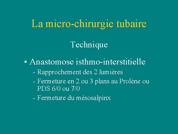 La micro-chirurgie tubaire Technique • Anastomose isthmo-interstitielle - Rapprochement des 2 lumières - Fermeture La micro-chirurgie tubaire Technique • Anastomose isthmo-interstitielle - Rapprochement des 2 lumières - Fermeture