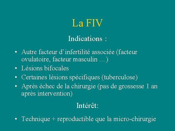La FIV Indications : • Autre facteur d’infertilité associée (facteur ovulatoire, facteur masculin …) La FIV Indications : • Autre facteur d’infertilité associée (facteur ovulatoire, facteur masculin …)