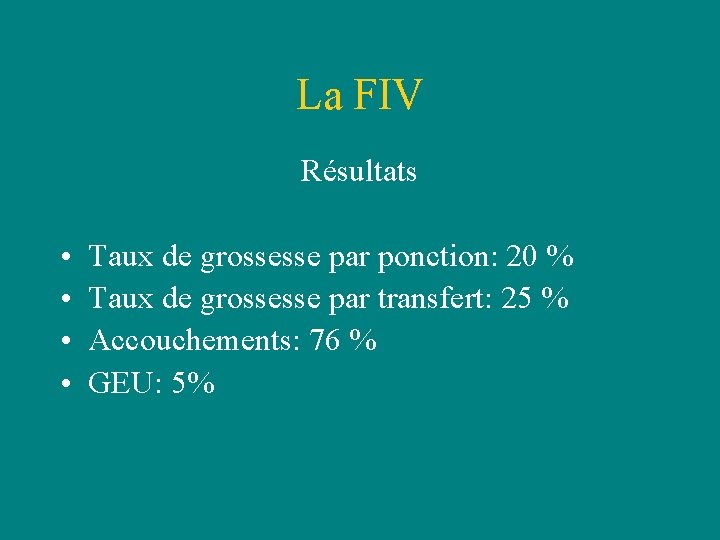 La FIV Résultats • • Taux de grossesse par ponction: 20 % Taux de La FIV Résultats • • Taux de grossesse par ponction: 20 % Taux de