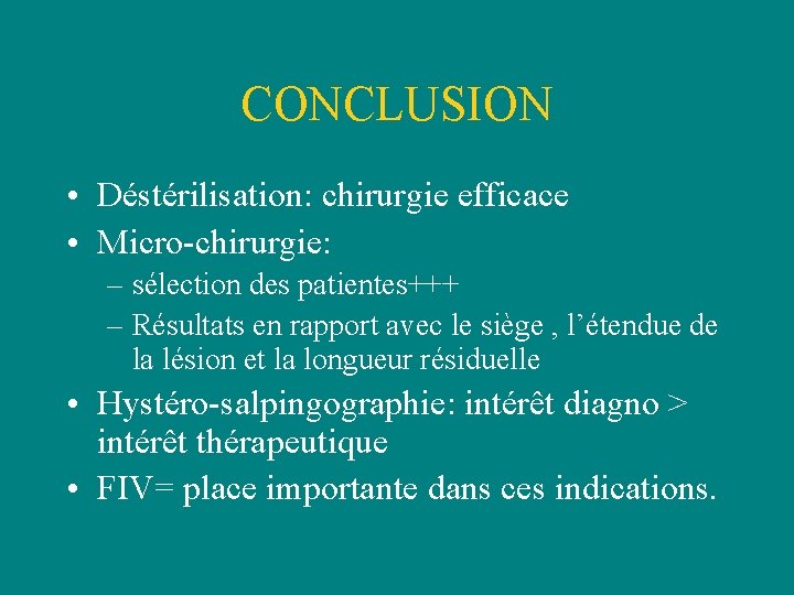 CONCLUSION • Déstérilisation: chirurgie efficace • Micro-chirurgie: – sélection des patientes+++ – Résultats en CONCLUSION • Déstérilisation: chirurgie efficace • Micro-chirurgie: – sélection des patientes+++ – Résultats en