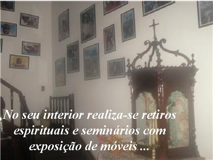 No seu interior realiza-se retiros espirituais e seminários com exposição de móveis. . .