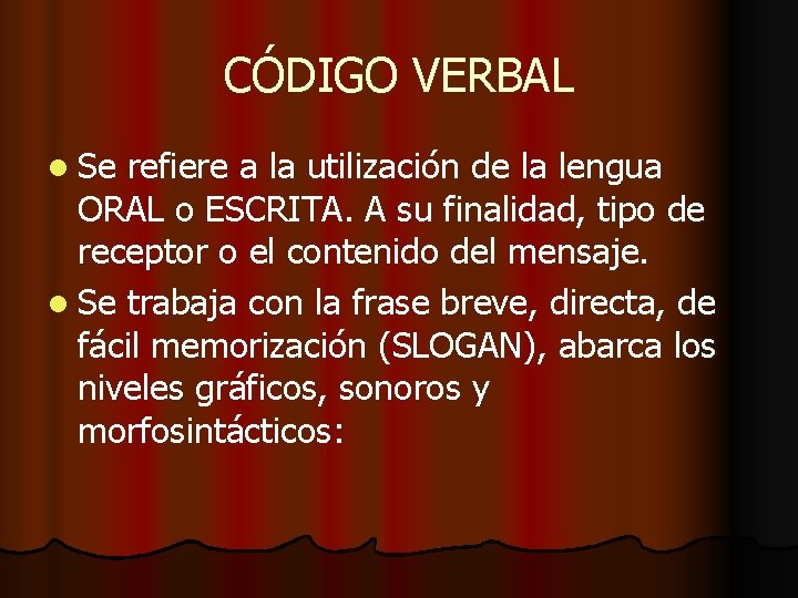 CÓDIGO VERBAL l Se refiere a la utilización de la lengua ORAL o ESCRITA.
