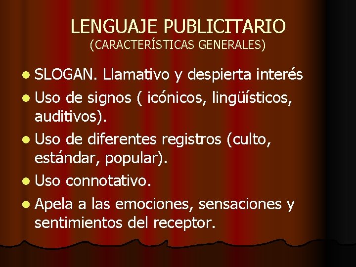 LENGUAJE PUBLICITARIO (CARACTERÍSTICAS GENERALES) l SLOGAN. Llamativo y despierta interés l Uso de signos