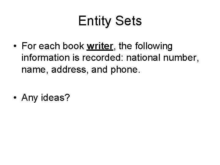 Entity Sets • For each book writer, the following information is recorded: national number,