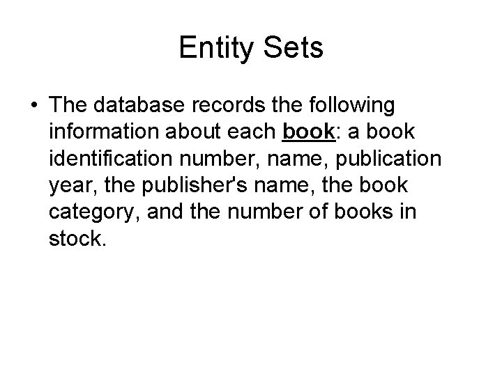 Entity Sets • The database records the following information about each book: a book