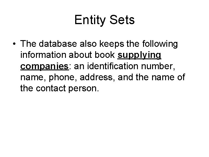 Entity Sets • The database also keeps the following information about book supplying companies: