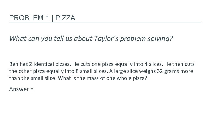 PROBLEM 1 | PIZZA What can you tell us about Taylor’s problem solving? Ben