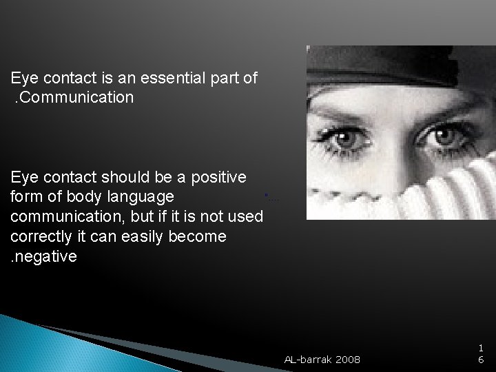 Eye contact is an essential part of . Communication Eye contact should be a