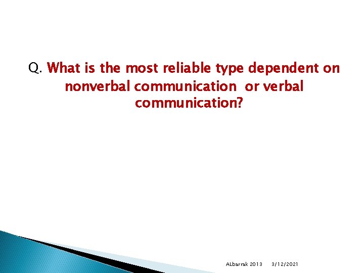 Q. What is the most reliable type dependent on nonverbal communication or verbal communication?