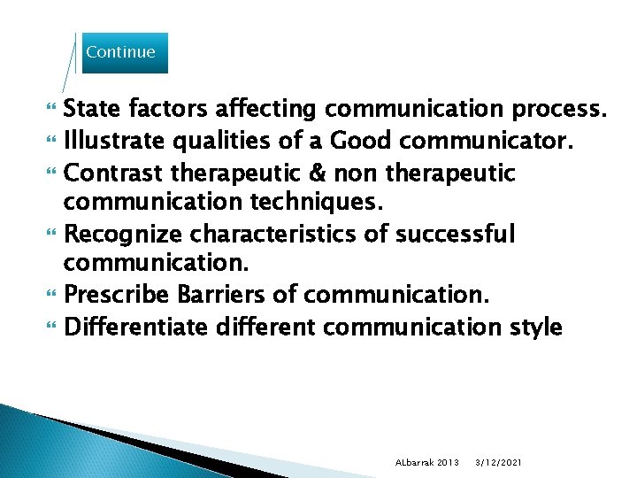 Continue State factors affecting communication process. Illustrate qualities of a Good communicator. Contrast therapeutic