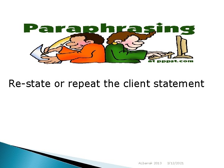 Re-state or repeat the client statement ALbarrak 2013 3/12/2021 