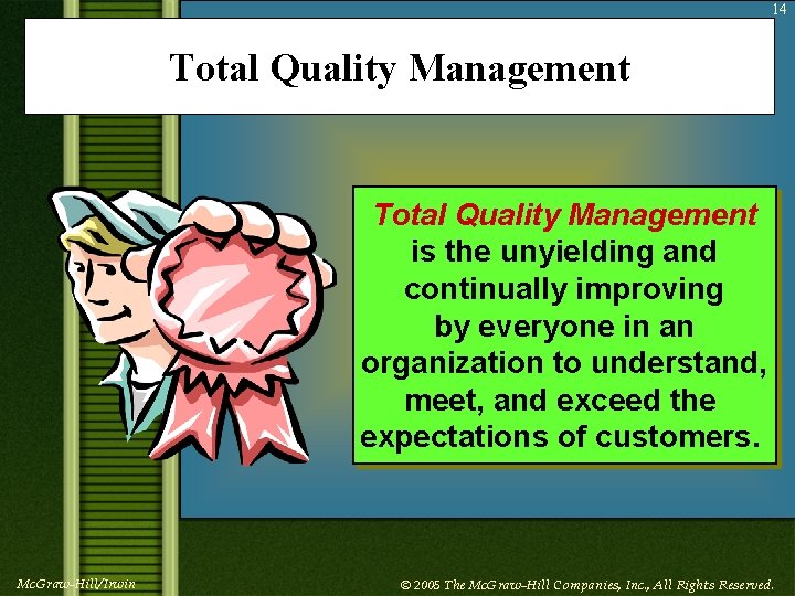 14 Total Quality Management is the unyielding and continually improving by everyone in an