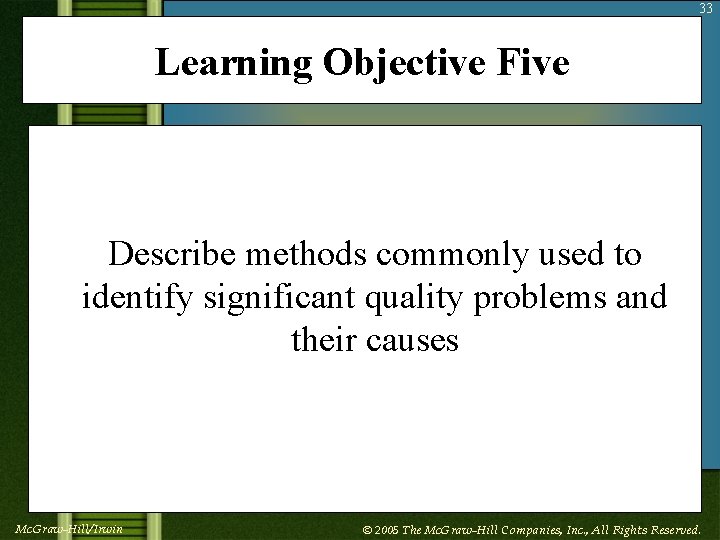 33 Learning Objective Five Describe methods commonly used to identify significant quality problems and