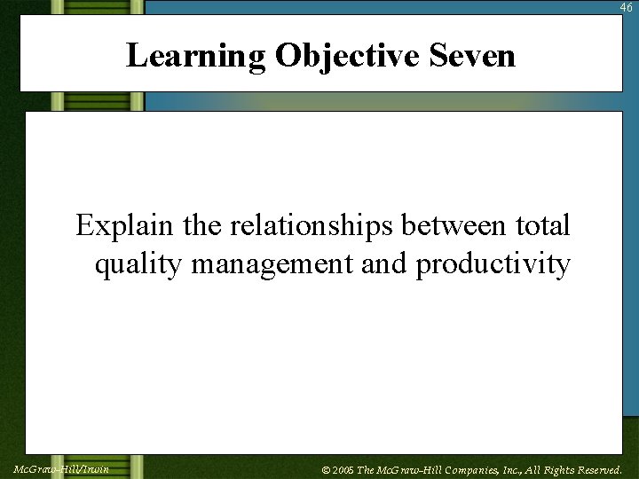 46 Learning Objective Seven Explain the relationships between total quality management and productivity Mc.