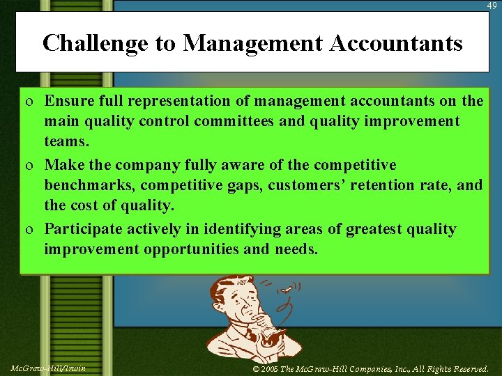 49 Challenge to Management Accountants o Ensure full representation of management accountants on the