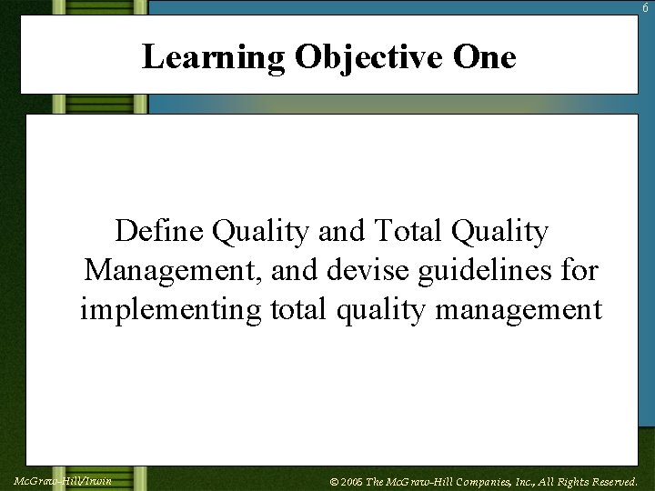 6 Learning Objective One Define Quality and Total Quality Management, and devise guidelines for