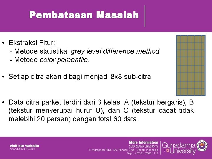 Pembatasan Masalah • Ekstraksi Fitur: - Metode statistikal grey level difference method - Metode Pembatasan Masalah • Ekstraksi Fitur: - Metode statistikal grey level difference method - Metode