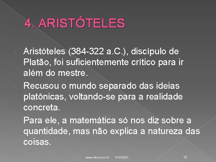 4. ARISTÓTELES Aristóteles (384 -322 a. C. ), discípulo de Platão, foi suficientemente crítico