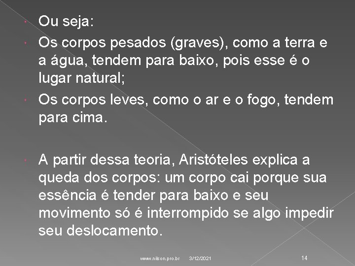Ou seja: Os corpos pesados (graves), como a terra e a água, tendem para Ou seja: Os corpos pesados (graves), como a terra e a água, tendem para