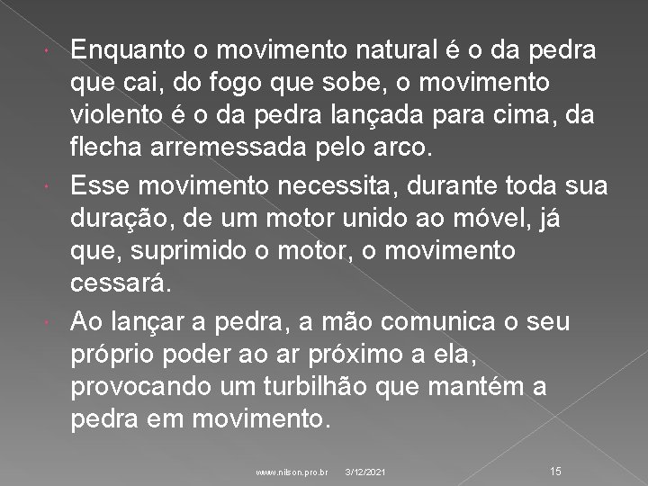 Enquanto o movimento natural é o da pedra que cai, do fogo que sobe, Enquanto o movimento natural é o da pedra que cai, do fogo que sobe,