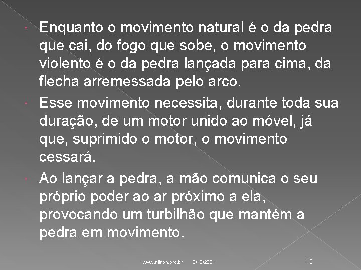 Enquanto o movimento natural é o da pedra que cai, do fogo que sobe,