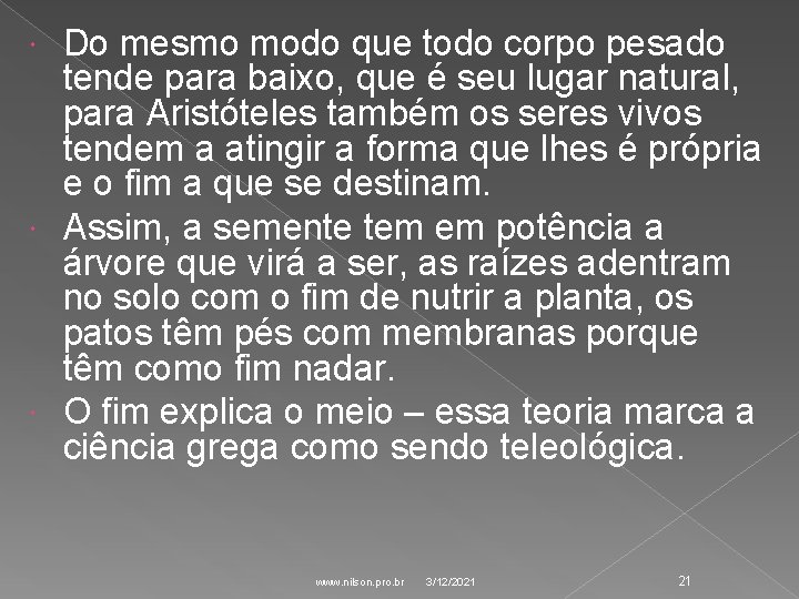 Do mesmo modo que todo corpo pesado tende para baixo, que é seu lugar