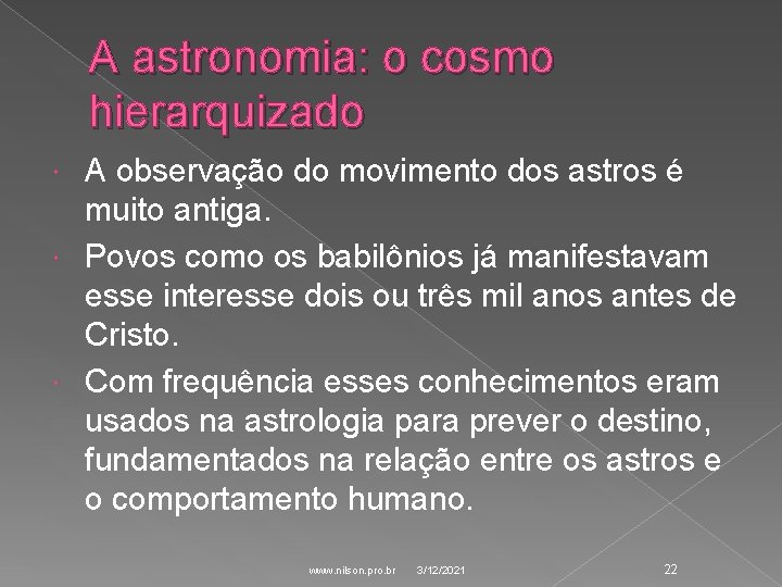 A astronomia: o cosmo hierarquizado A observação do movimento dos astros é muito antiga.