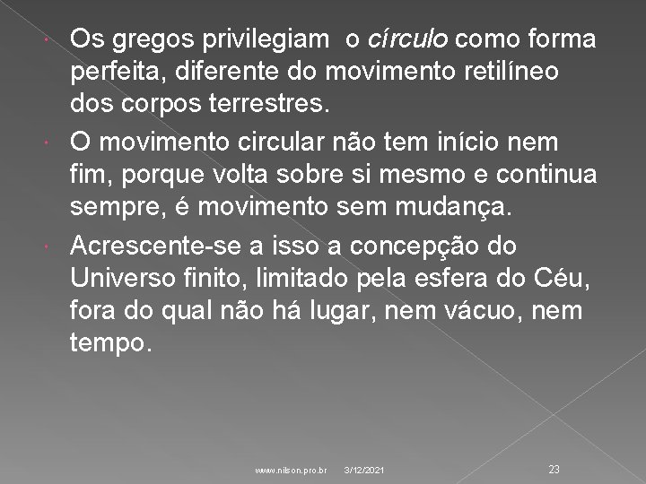 Os gregos privilegiam o círculo como forma perfeita, diferente do movimento retilíneo dos corpos Os gregos privilegiam o círculo como forma perfeita, diferente do movimento retilíneo dos corpos