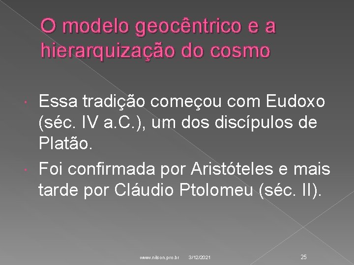 O modelo geocêntrico e a hierarquização do cosmo Essa tradição começou com Eudoxo (séc. O modelo geocêntrico e a hierarquização do cosmo Essa tradição começou com Eudoxo (séc.