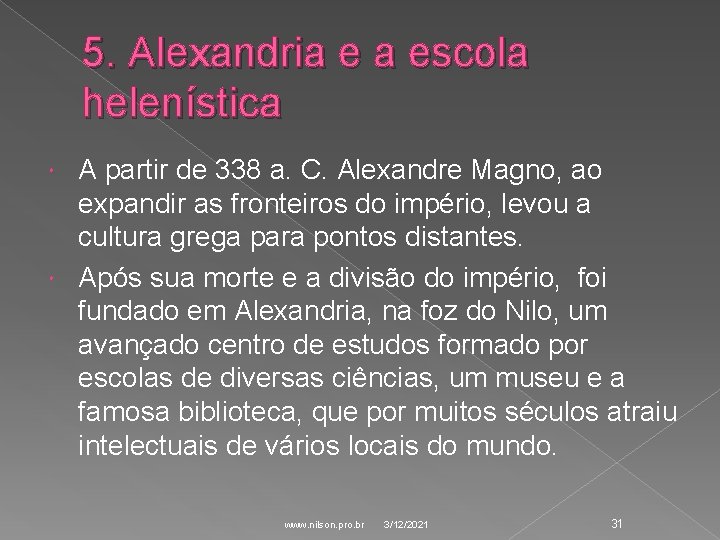 5. Alexandria e a escola helenística A partir de 338 a. C. Alexandre Magno,