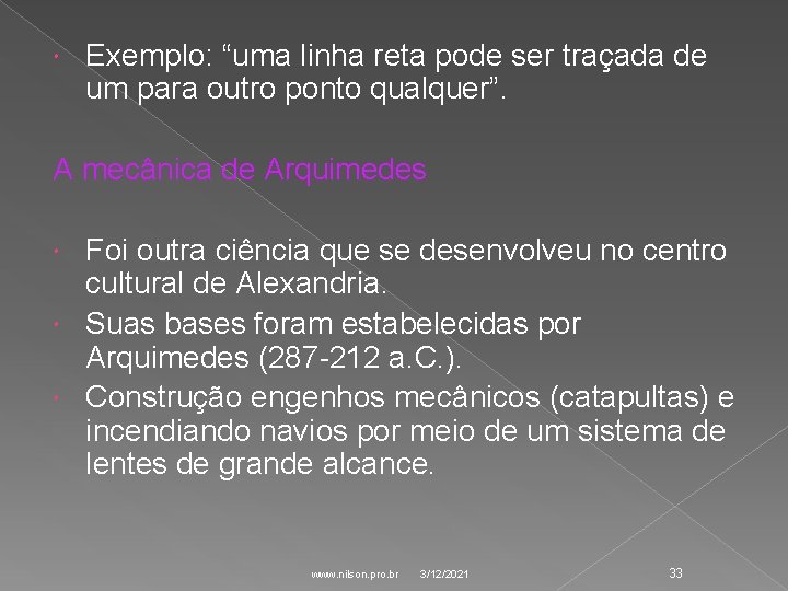  Exemplo: “uma linha reta pode ser traçada de um para outro ponto qualquer”.