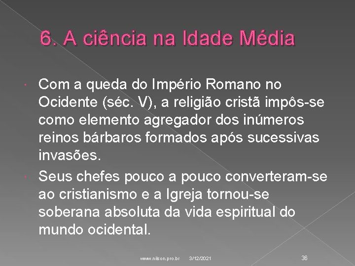 6. A ciência na Idade Média Com a queda do Império Romano no Ocidente