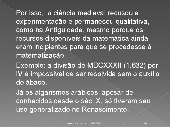 Por isso, a ciência medieval recusou a experimentação e permaneceu qualitativa, como na Antiguidade,