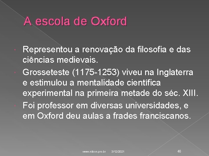 A escola de Oxford Representou a renovação da filosofia e das ciências medievais. Grosseteste