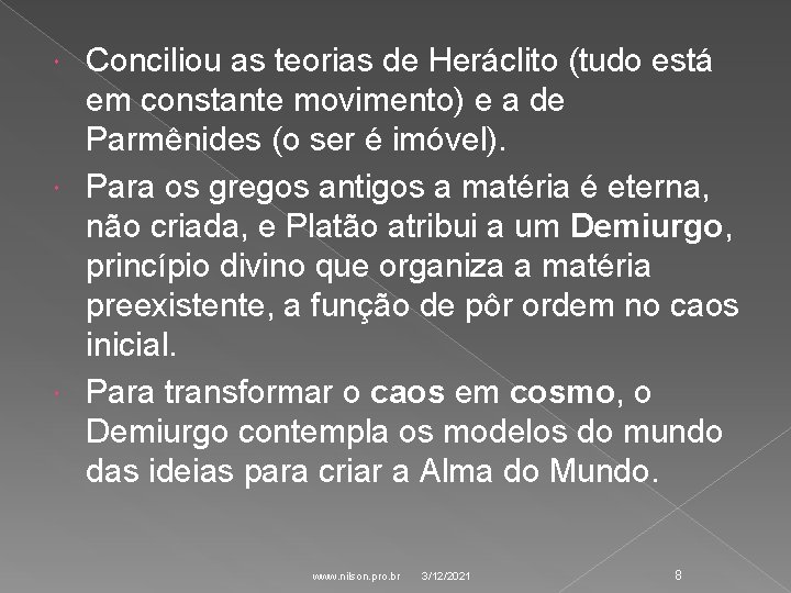 Conciliou as teorias de Heráclito (tudo está em constante movimento) e a de Parmênides Conciliou as teorias de Heráclito (tudo está em constante movimento) e a de Parmênides