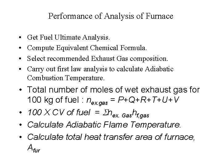 Performance of Analysis of Furnace • • Get Fuel Ultimate Analysis. Compute Equivalent Chemical