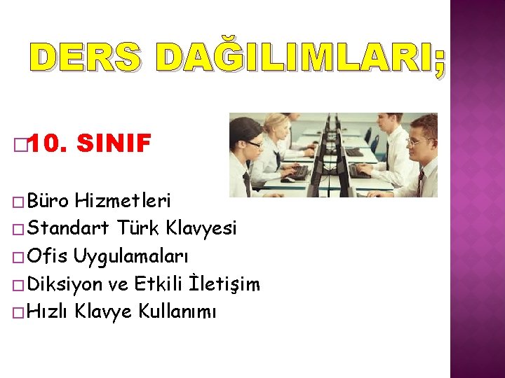 DERS DAĞILIMLARI; � 10. � Büro SINIF Hizmetleri � Standart Türk Klavyesi � Ofis