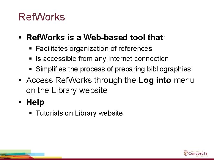 Ref. Works § Ref. Works is a Web-based tool that: § Facilitates organization of