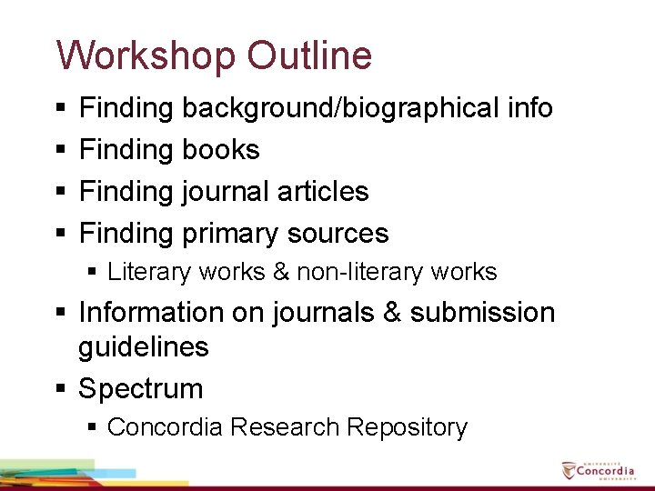 Workshop Outline § § Finding background/biographical info Finding books Finding journal articles Finding primary