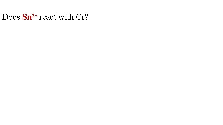 Does Sn 2+ react with Cr? 