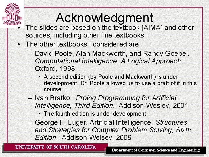 Acknowledgment • The slides are based on the textbook [AIMA] and other sources, including