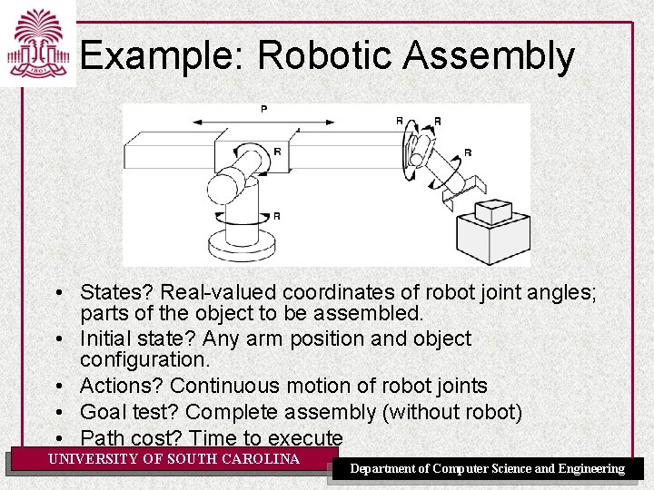 Example: Robotic Assembly • States? Real-valued coordinates of robot joint angles; parts of the Example: Robotic Assembly • States? Real-valued coordinates of robot joint angles; parts of the
