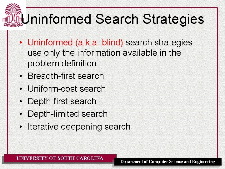 Uninformed Search Strategies • Uninformed (a. k. a. blind) search strategies use only the