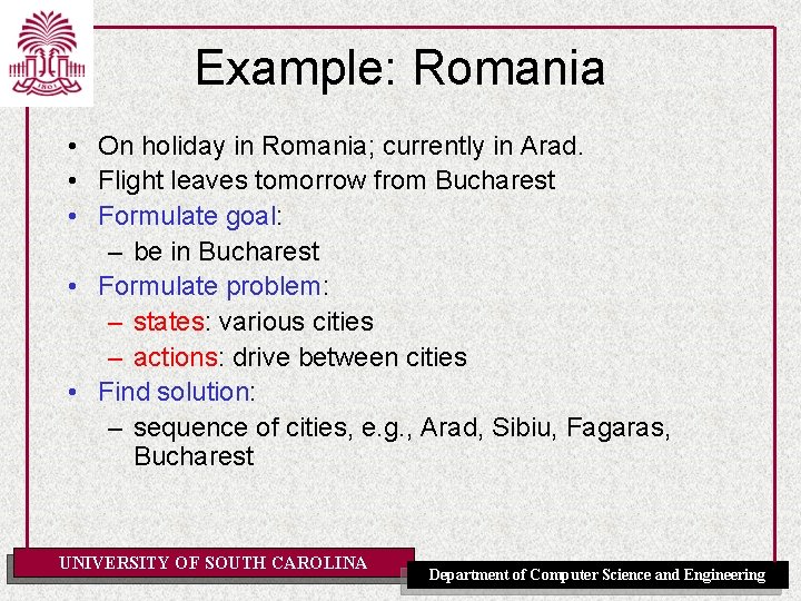 Example: Romania • On holiday in Romania; currently in Arad. • Flight leaves tomorrow Example: Romania • On holiday in Romania; currently in Arad. • Flight leaves tomorrow